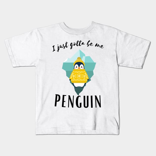I Just gotta be me penguin - Funny Penguin Quote Kids T-Shirt by Grun illustration 